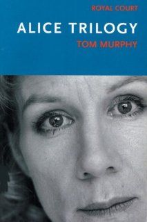 Alice Trilogy (Modern Plays) (9780413775764) Tom Murphy Books