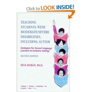 Teaching Students With Moderate/Severe Disabilities, Including Autism Strategies for Second Language Learners in Inclusive Settings Elva Duran, Diane Cordero De Noriega 9780398067007 Books