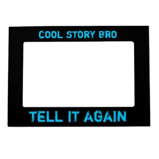 Cool Story Bro Tell It Again Magnetic Frame