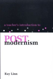 A Teacher's Introduction to Postmodernism (National Council of Teachers of English// Ncte/Eric Studies in the Teaching of English) Ray Linn 9780814150092 Books