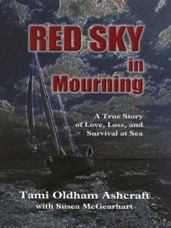 Red Sky in Mourning A True Story of Love, Loss, and Survival at Sea Tami Oldham Ashcraft 9780786247134 Books