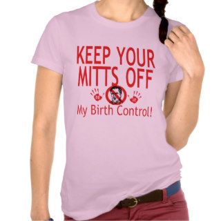 Mitts Off Birth Control T Shirts