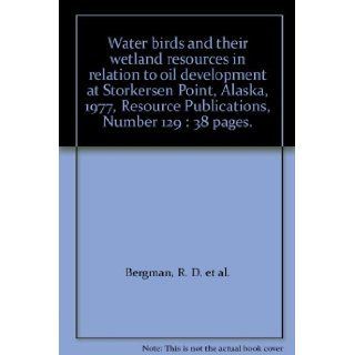 Water birds and their wetland resources in relation to oil development at Storkersen Point, Alaska, 1977, Resource Publications, Number 129  38 pages. R. D. et al. Bergman Books