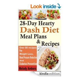 28 Day Hearty Dash Diet Meal Plans & Recipes Over 80 recipes For Weight Loss, Blood Pressure Reduction And Diabetes Prevention   Kindle edition by Melody Ambers. Health, Fitness & Dieting Kindle eBooks @ .