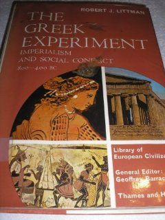 The Greek Experiment; Imperialism and Social Conflict 800 400 B.C. (Library of European Civilization) (9780500320303) Robert Littman Books