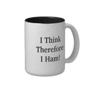 I Think Therefore I Ham  Mug  Customize It