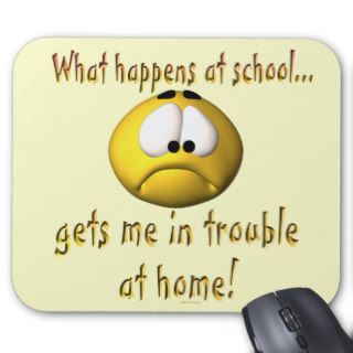 Funny What Happens At School Gets Me In Trouble Mousepads