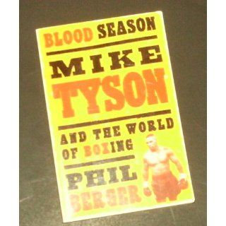 Blood Season Mike Tyson and the World of Boxing Second Edition Phil Berger 9781568580692 Books