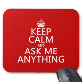 Keep Calm and Ask Me Anything (any color) Mousepad