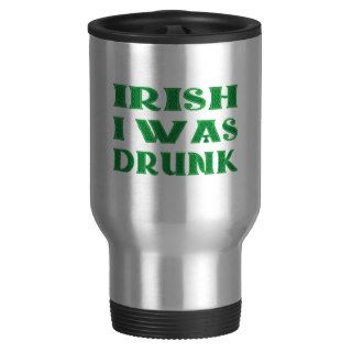 IRISH I Was Drunk Coffee Mugs