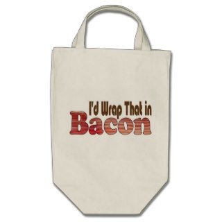 I'd Wrap That in Bacon Canvas Bags