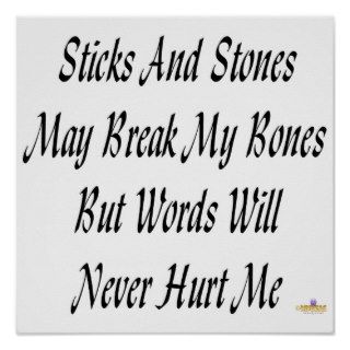 Sticks And Stones May Break My Bones Print