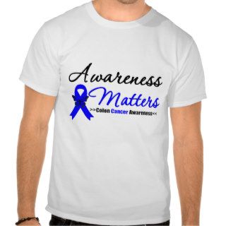 Awareness Matters Colon Cancer T shirt