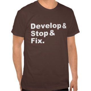 Develop & Stop & Fix Shirt (white text)