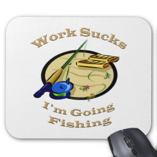 Fisherman Funny Im Going Fishing Work Sucks Mousepad