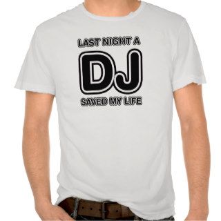 Last Night A DJ Saved My Life   Disc Jockey Music T Shirt