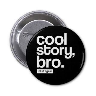Cool Story, Bro. Tell It Again. button