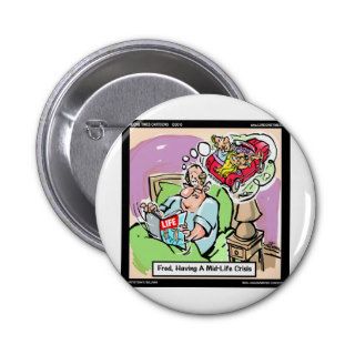 Mid Life Crisis Funny tees, gifts, cards mugs, etc Pinback Button