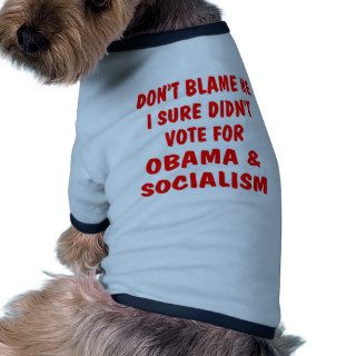 Dont Blame Me I Didn't Vote For Obama &Socialism Dog Tshirt