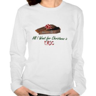 All I Want for Christmas is Eric T shirt