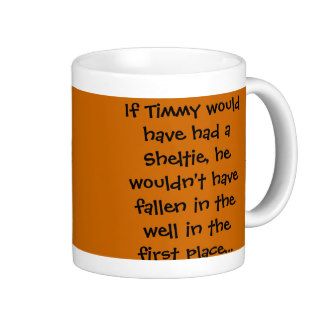 If Timmy would have had a Sheltie,  Customized Mugs