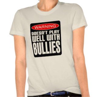 Warning Doesn't Play Well With Bullies Tee Shirts