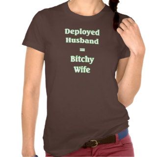 Deployed Husband Bitchy Wife T Shirt