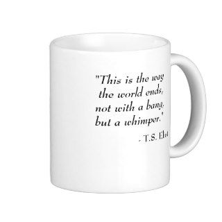 T.S. Eliot quote   World ends Coffee Mugs