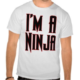 I'm A Ninja t shirt