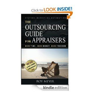 The Outsourcing Guide for Appraisers More Time, More Money, More Freedom eBook Roy Meyer Kindle Store
