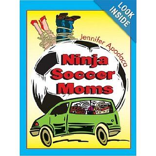 Ninja Soccer Moms Jennifer Apodaca 9780786268559 Books