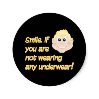 Smile, if you are not wearing any underwear stickers