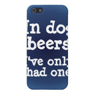 In dog beers I've only had one iPhone 5 Case