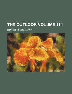 The Outlook Volume 114 Francis Rufus Bellamy 9781231371695 Books