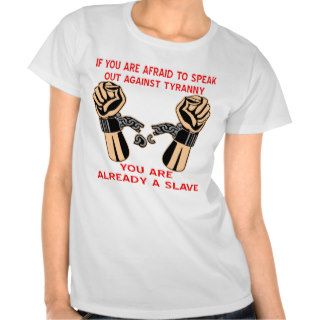 Afraid To Speak Out Against Tyranny Already Slave T Shirts