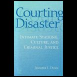 Courting Disaster  Intimate Stalking, Culture, and Criminal Justice