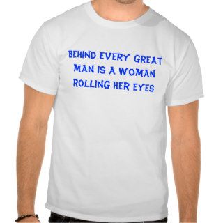 Behind Every Successful man there is a woman shirt
