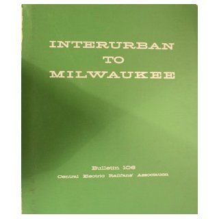 Interurban To Milwaukee Bulletin 106 Books
