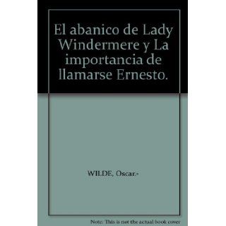 El abanico de Lady Windermere y La importancia de llamarse Ernesto. Oscar.  WILDE Books