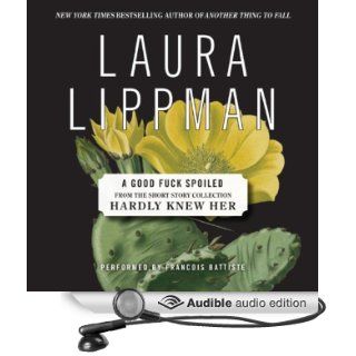 A Good F  k Spoiled A Short Story from 'Hardly Knew Her' (Audible Audio Edition) Laura Lippman, Francois Battiste Books