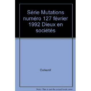 Srie Mutations numro 127 fvrier 1992 Dieux en socits Collectif Books