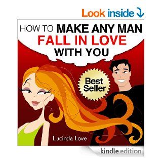How to Make A Man Fall in Love with You Practical and Easy Ways to Catch and Keep Your Man (Life's Love Lessons Book 1) eBook Lucinda Love Kindle Store