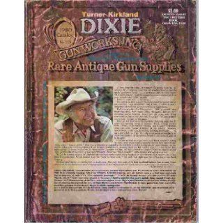 Dixie Gun Works, Inc., Rare Antique Gun Supplies, 1980 Catalog No. 129 Turner Kirkland Books