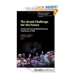 The Grand Challenge for the Future Vaccines for Poverty Related Diseases from Bench to Field (Birkhuser Advances in Infectious Diseases) eBook Stefan H.E. Kaufmann, Paul Henri Lambert Kindle Store