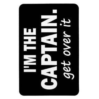 I'm the Captain. Get over it   funny Rectangular Magnet