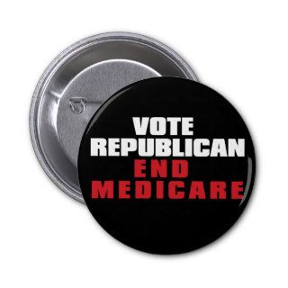 Vote Republican To End Medicare Pinback Buttons