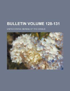 Bulletin Volume 128 131 United States. Bureau of the Census 9781231212073 Books