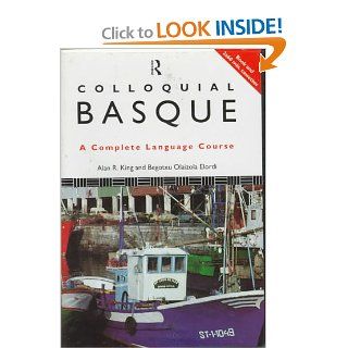 Colloquial Basque A Complete Language Course (Book and Two 60 Minute Audio Cassettes) Alan R. King, Begotxu Olaizola Elordi 0000415121116 Books