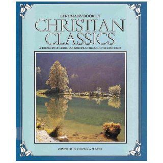 Eerdman's Book of Christian Classics   A Treasury of Christian Writings Through the Centuries Veronica (compiler) Zundel, Illustrated Throughout Books