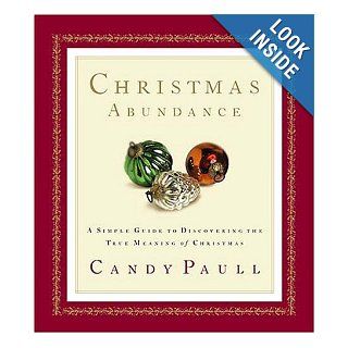 Christmas Abundance <i>a Simple Guide To Discovering The True Meaning Of Christmas</i> Candy Paull Books